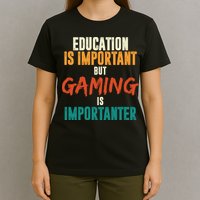 Education Is Important But Gaming Is Importanter Funny T-Shirt