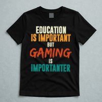 Education Is Important But Gaming Is Importanter Funny T-Shirt