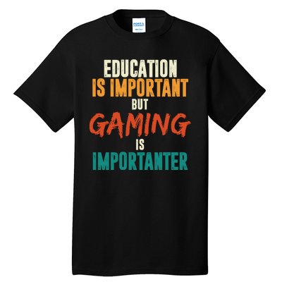 Education Is Important But Gaming Is Importanter Funny Tall T-Shirt