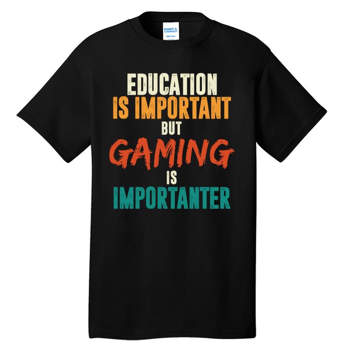 Education Is Important But Gaming Is Importanter Funny Tall T-Shirt