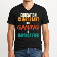 Education Is Important But Gaming Is Importanter Funny V-Neck T-Shirt
