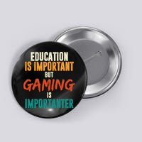 Education Is Important But Gaming Is Importanter Funny Button