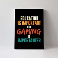 Education Is Important But Gaming Is Importanter Funny Canvas