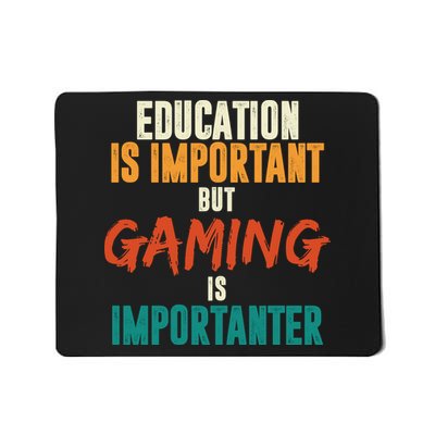 Education Is Important But Gaming Is Importanter Funny Mousepad