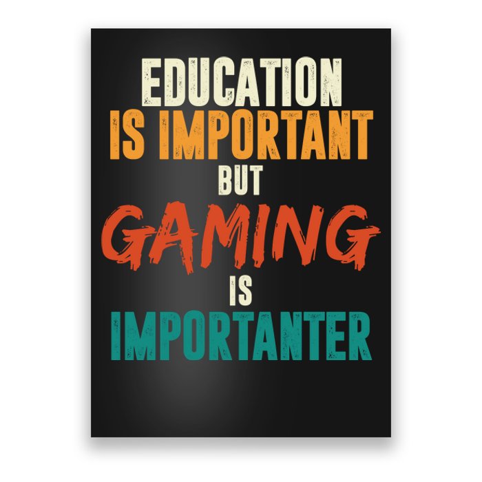 Education Is Important But Gaming Is Importanter Funny Poster