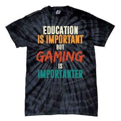 Education Is Important But Gaming Is Importanter Funny Tie-Dye T-Shirt