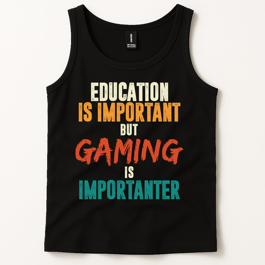 Education Is Important But Gaming Is Importanter Funny Tank Top