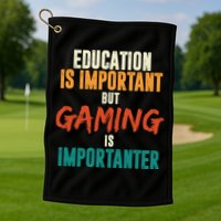 Education Is Important But Gaming Is Importanter Funny Golf Towel