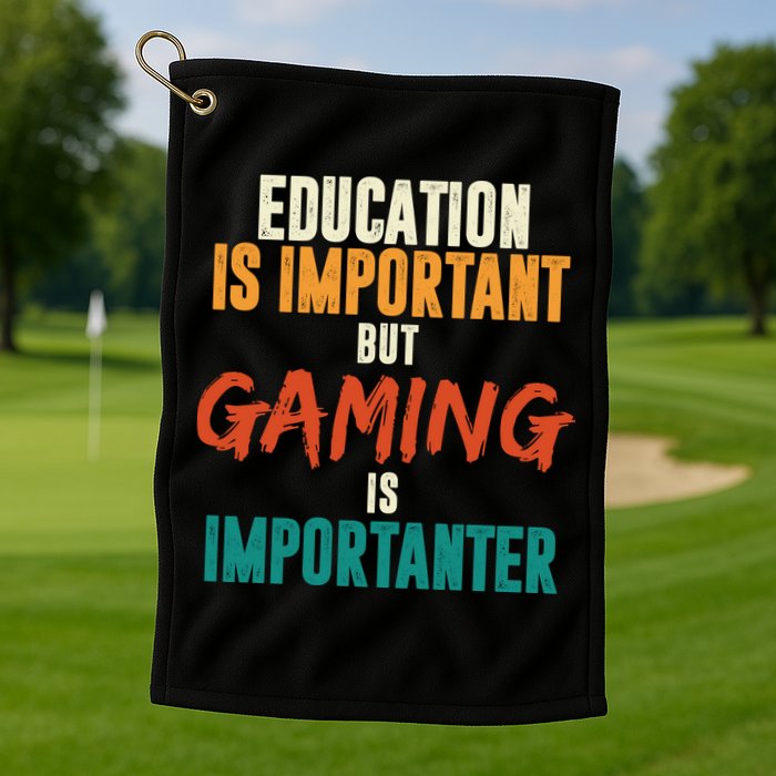 Education Is Important But Gaming Is Importanter Funny Golf Towel