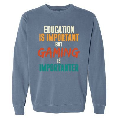 Education Is Important But Gaming Is Importanter Funny Garment-Dyed Sweatshirt