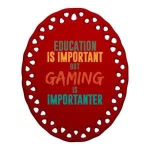 Education Is Important But Gaming Is Importanter Funny Ceramic Oval Ornament