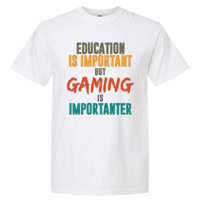 Education Is Important But Gaming Is Importanter Funny Garment-Dyed Heavyweight T-Shirt