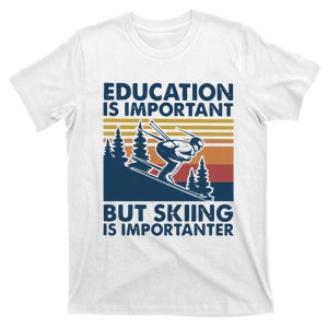 Education Is Important But Skiing Is Importanter T-Shirt