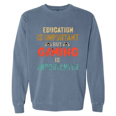 Education Is Important But Gaming Is Importanter Funny Gamer Garment-Dyed Sweatshirt