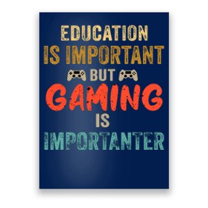 Education Is Important But Gaming Is Importanter Funny Gamer Poster