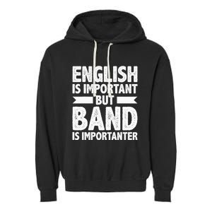 English Is Important But Band Is Importanter Funny Gift Garment-Dyed Fleece Hoodie