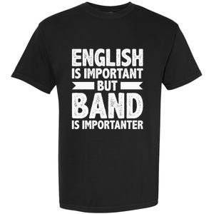 English Is Important But Band Is Importanter Funny Gift Garment-Dyed Heavyweight T-Shirt