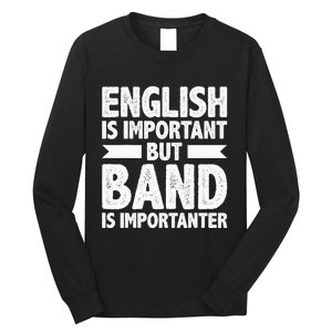 English Is Important But Band Is Importanter Funny Gift Long Sleeve Shirt