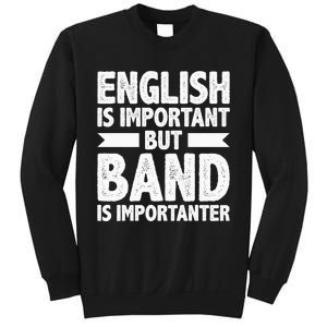 English Is Important But Band Is Importanter Funny Gift Sweatshirt