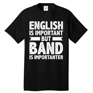 English Is Important But Band Is Importanter Funny Gift Tall T-Shirt