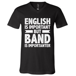 English Is Important But Band Is Importanter Funny Gift V-Neck T-Shirt