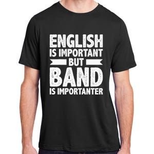 English Is Important But Band Is Importanter Funny Gift Adult ChromaSoft Performance T-Shirt