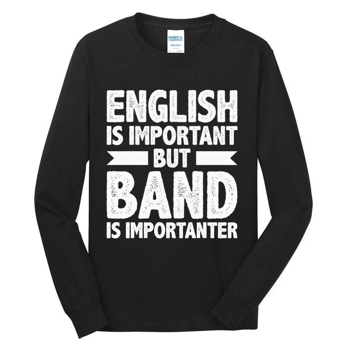 English Is Important But Band Is Importanter Funny Gift Tall Long Sleeve T-Shirt