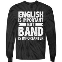 English Is Important But Band Is Importanter Funny Gift Tie-Dye Long Sleeve Shirt