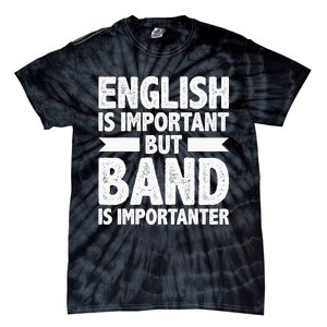 English Is Important But Band Is Importanter Funny Gift Tie-Dye T-Shirt