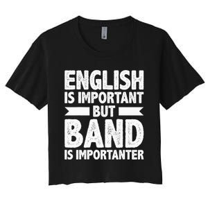 English Is Important But Band Is Importanter Funny Gift Women's Crop Top Tee