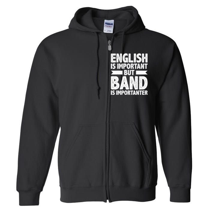 English Is Important But Band Is Importanter Funny Gift Full Zip Hoodie