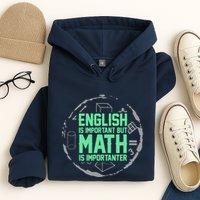 English Is Important But Math Is Importanter Math Lover Hoodie