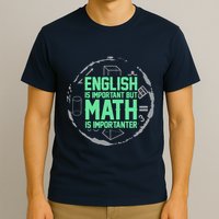 English Is Important But Math Is Importanter Math Lover T-Shirt