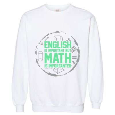 English Is Important But Math Is Importanter Math Lover Garment-Dyed Sweatshirt