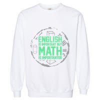 English Is Important But Math Is Importanter Math Lover Garment-Dyed Sweatshirt