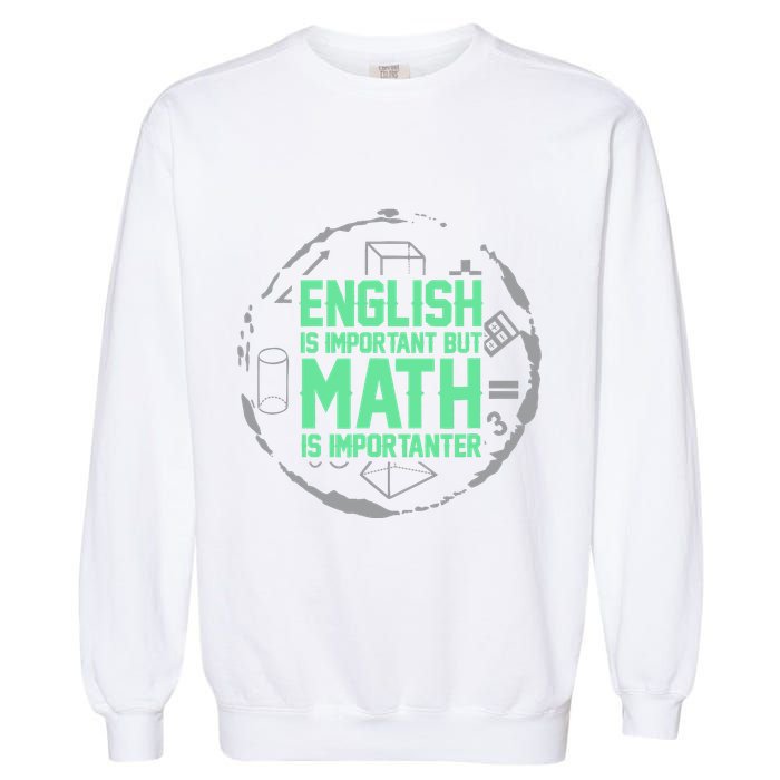English Is Important But Math Is Importanter Math Lover Garment-Dyed Sweatshirt