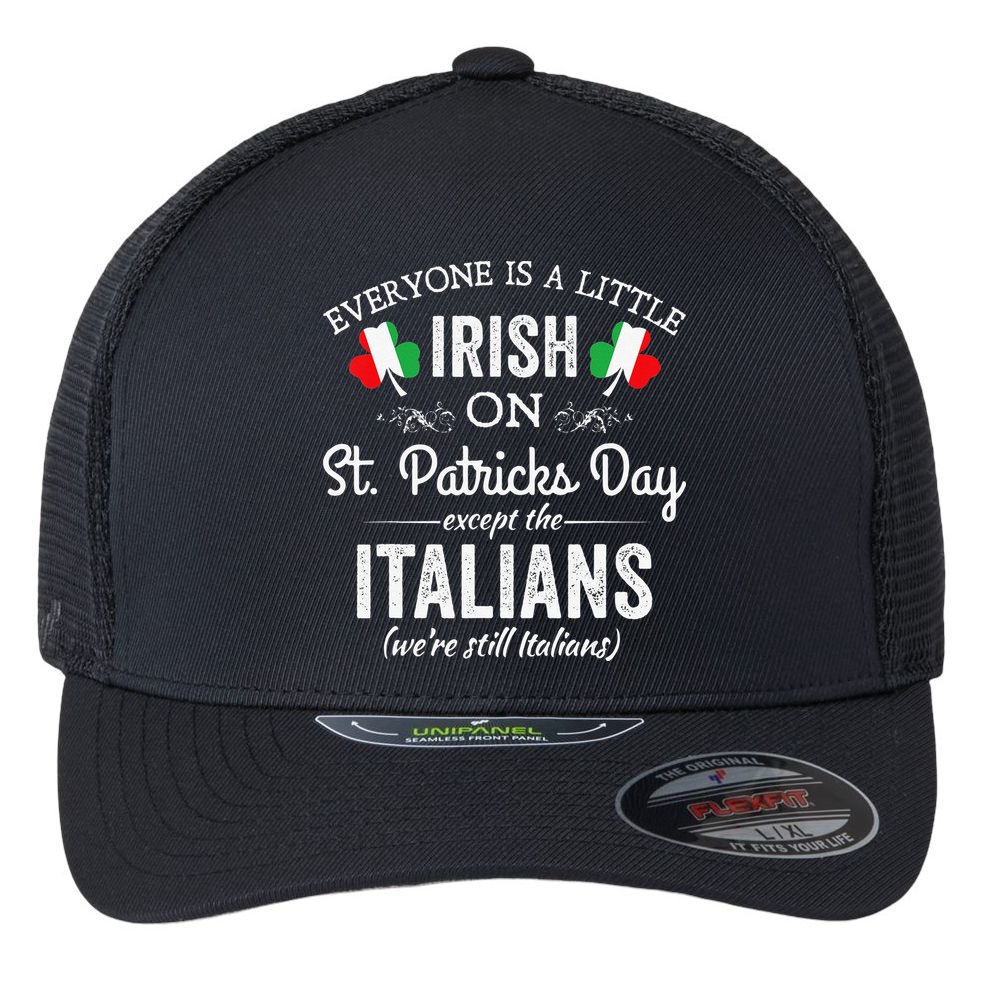 Everyone Is Irish Except Italian On St. Patrick's Day Flexfit Unipanel Trucker Cap