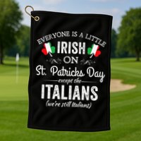 Everyone Is Irish Except Italian On St. Patrick's Day Golf Towel