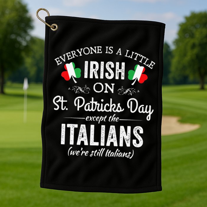 Everyone Is Irish Except Italian On St. Patrick's Day Golf Towel