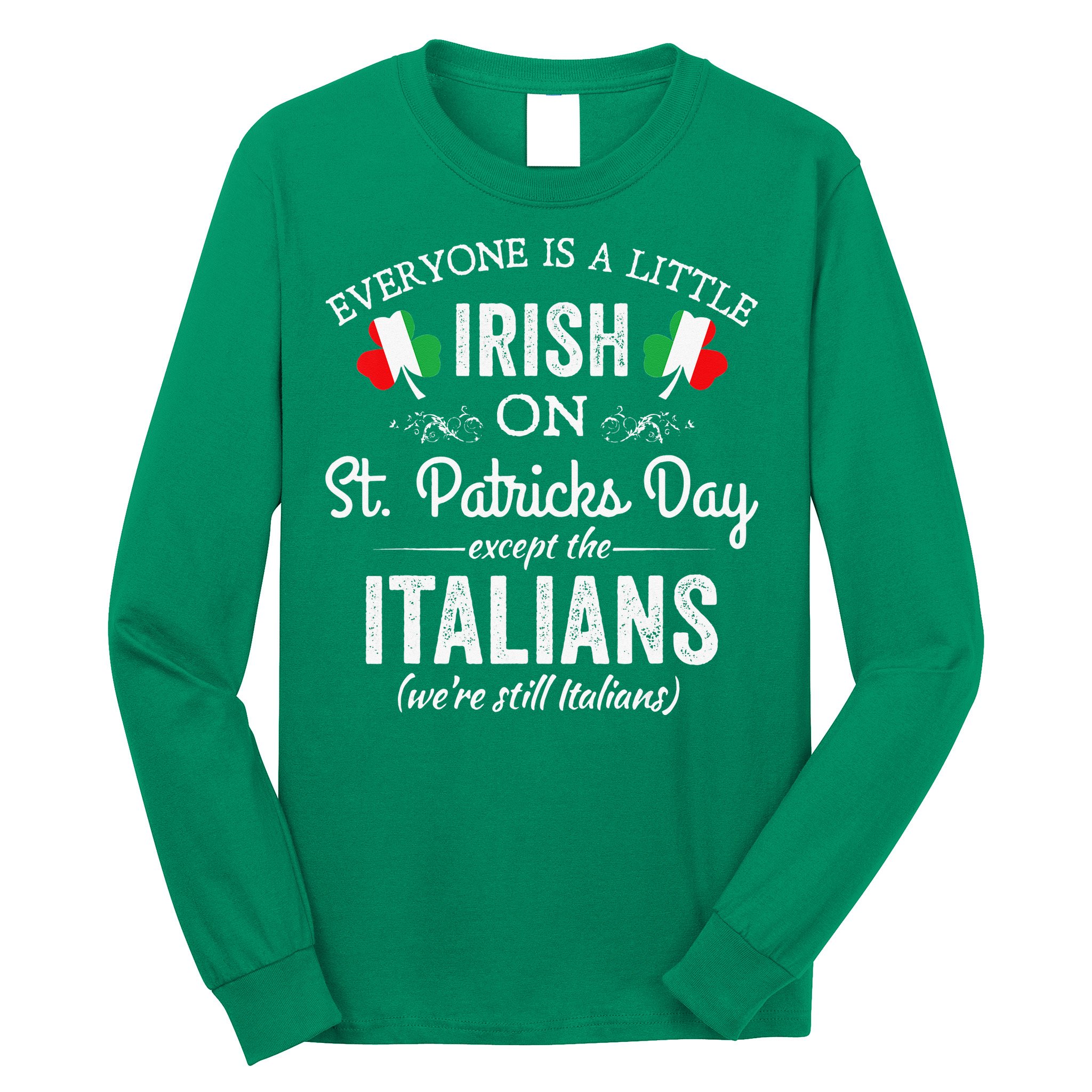 Everyone Is Irish Except Italian On St. Patrick's Day Long Sleeve Shirt