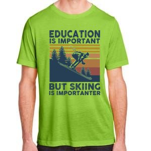 Education Is Important But Skiing Is Importanter Skiing Gift Adult ChromaSoft Performance T-Shirt