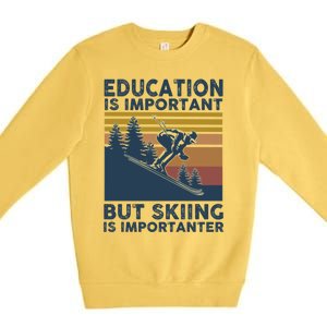 Education Is Important But Skiing Is Importanter Skiing Gift Premium Crewneck Sweatshirt