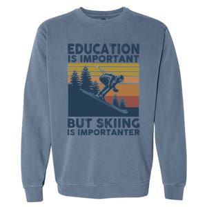 Education Is Important But Skiing Is Importanter Skiing Gift Garment-Dyed Sweatshirt