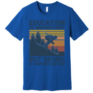 Education Is Important But Skiing Is Importanter Skiing Gift Premium T-Shirt