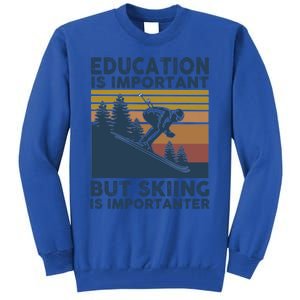 Education Is Important But Skiing Is Importanter Skiing Gift Tall Sweatshirt