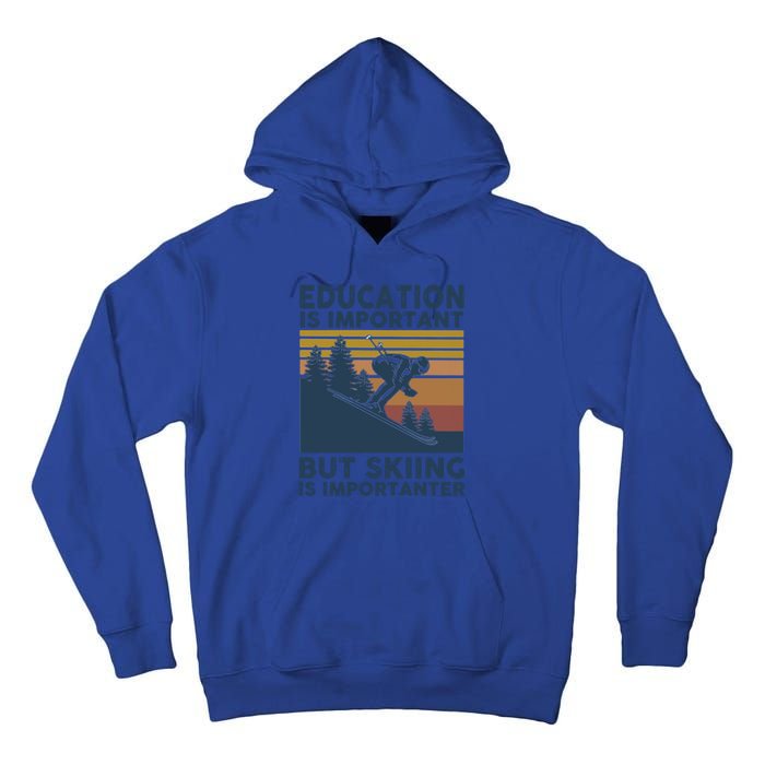 Education Is Important But Skiing Is Importanter Skiing Gift Tall Hoodie