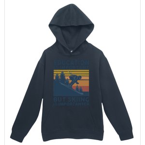 Education Is Important But Skiing Is Importanter Skiing Gift Urban Pullover Hoodie