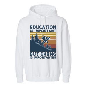 Education Is Important But Skiing Is Importanter Skiing Gift Garment-Dyed Fleece Hoodie