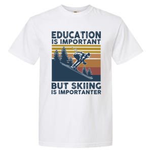 Education Is Important But Skiing Is Importanter Skiing Gift Garment-Dyed Heavyweight T-Shirt