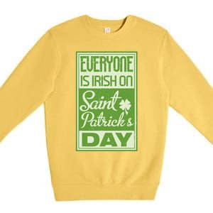 Everyone Is Irish On Saint Patrick's Happy Day Premium Crewneck Sweatshirt